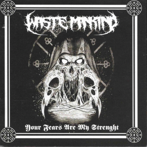 Waste Mankind : Your Fears Are My Strength